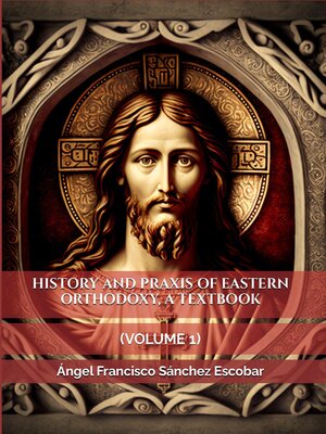 cover image of History and Praxis of Eastern Orthodoxy,  a Textbook  (Volume I)